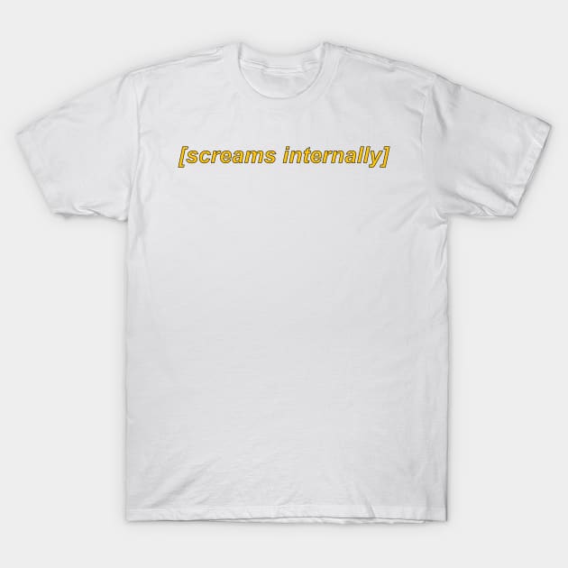 screams internally - meme T-Shirt by JosanDSGN